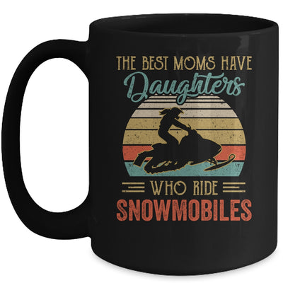 The Best Moms Have Daughters Who Ride Snowmobiles Mothers Day Mug Coffee Mug | Teecentury.com