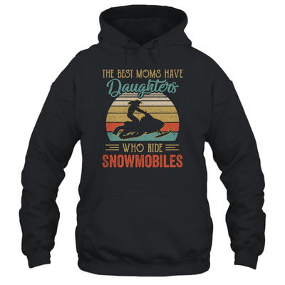 The Best Moms Have Daughters Who Ride Snowmobiles Mothers Day T-Shirt & Hoodie | Teecentury.com