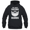The Best Pastors Have Beards Pastor Appreciation Gift T-Shirt & Hoodie | Teecentury.com