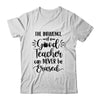 The Influence Of A Good Teacher Can Never Be Erased T-Shirt & Hoodie | Teecentury.com