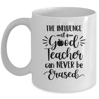 The Influence Of A Good Teacher Can Never Be Erased Mug Coffee Mug | Teecentury.com