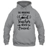 The Influence Of A Good Teacher Can Never Be Erased T-Shirt & Hoodie | Teecentury.com