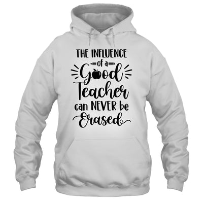 The Influence Of A Good Teacher Can Never Be Erased T-Shirt & Hoodie | Teecentury.com