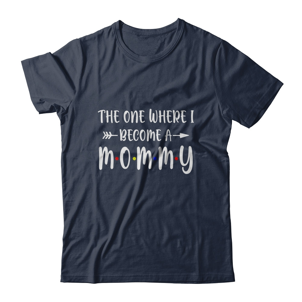 The One Where I Become A Mommy Funny Pregnancy Announcement T-Shirt & Hoodie | Teecentury.com