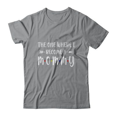 The One Where I Become A Mommy Funny Pregnancy Announcement T-Shirt & Hoodie | Teecentury.com