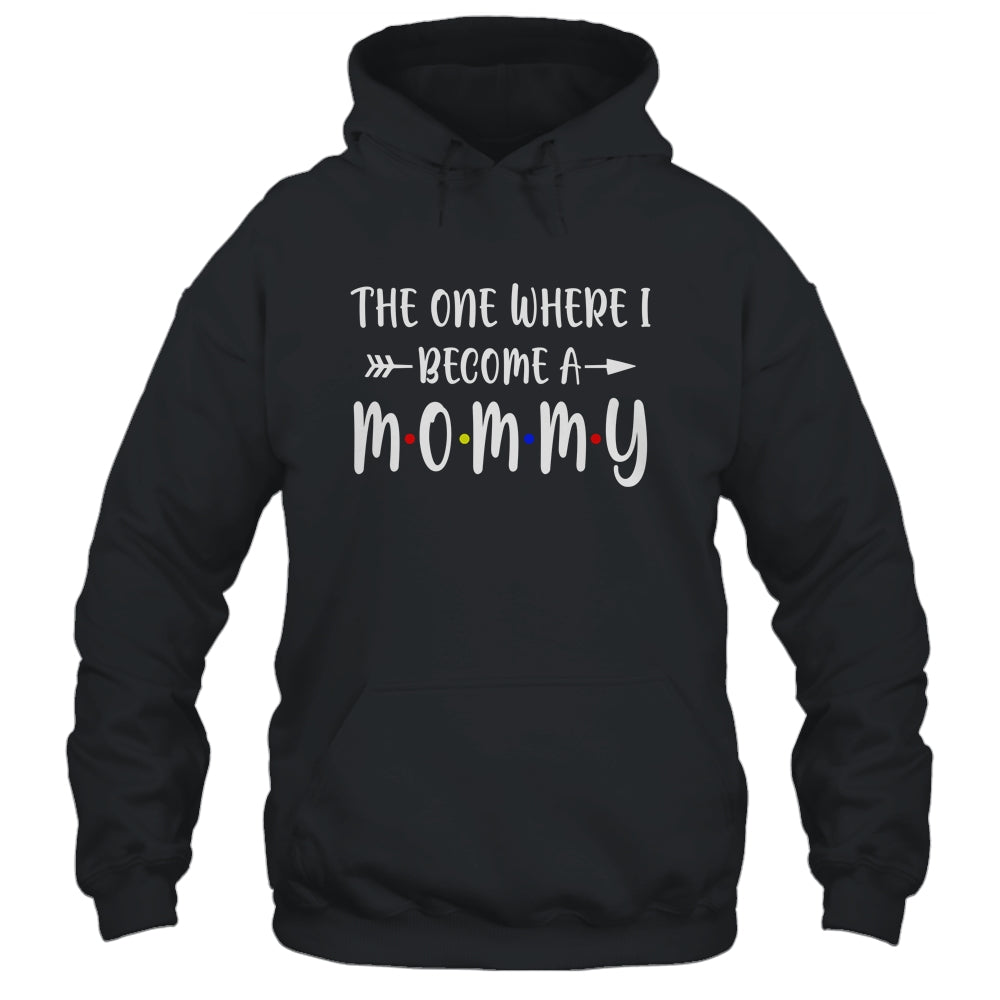 The One Where I Become A Mommy Funny Pregnancy Announcement T-Shirt & Hoodie | Teecentury.com
