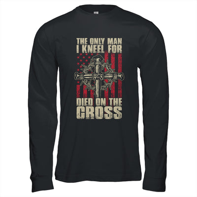 The Only Man I Kneel For Died On The Cross Jesus Faith T-Shirt & Hoodie | Teecentury.com