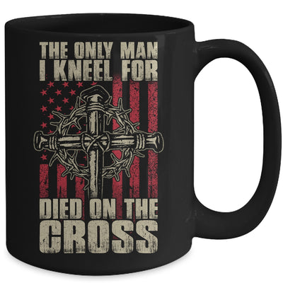 The Only Man I Kneel For Died On The Cross Jesus Faith Mug Coffee Mug | Teecentury.com