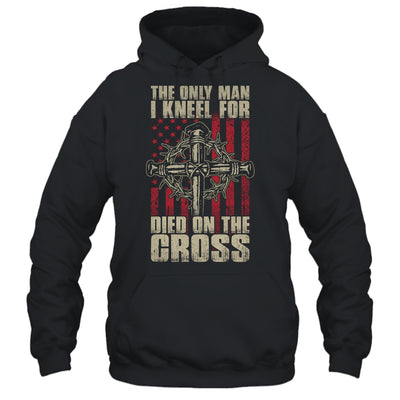 The Only Man I Kneel For Died On The Cross Jesus Faith T-Shirt & Hoodie | Teecentury.com