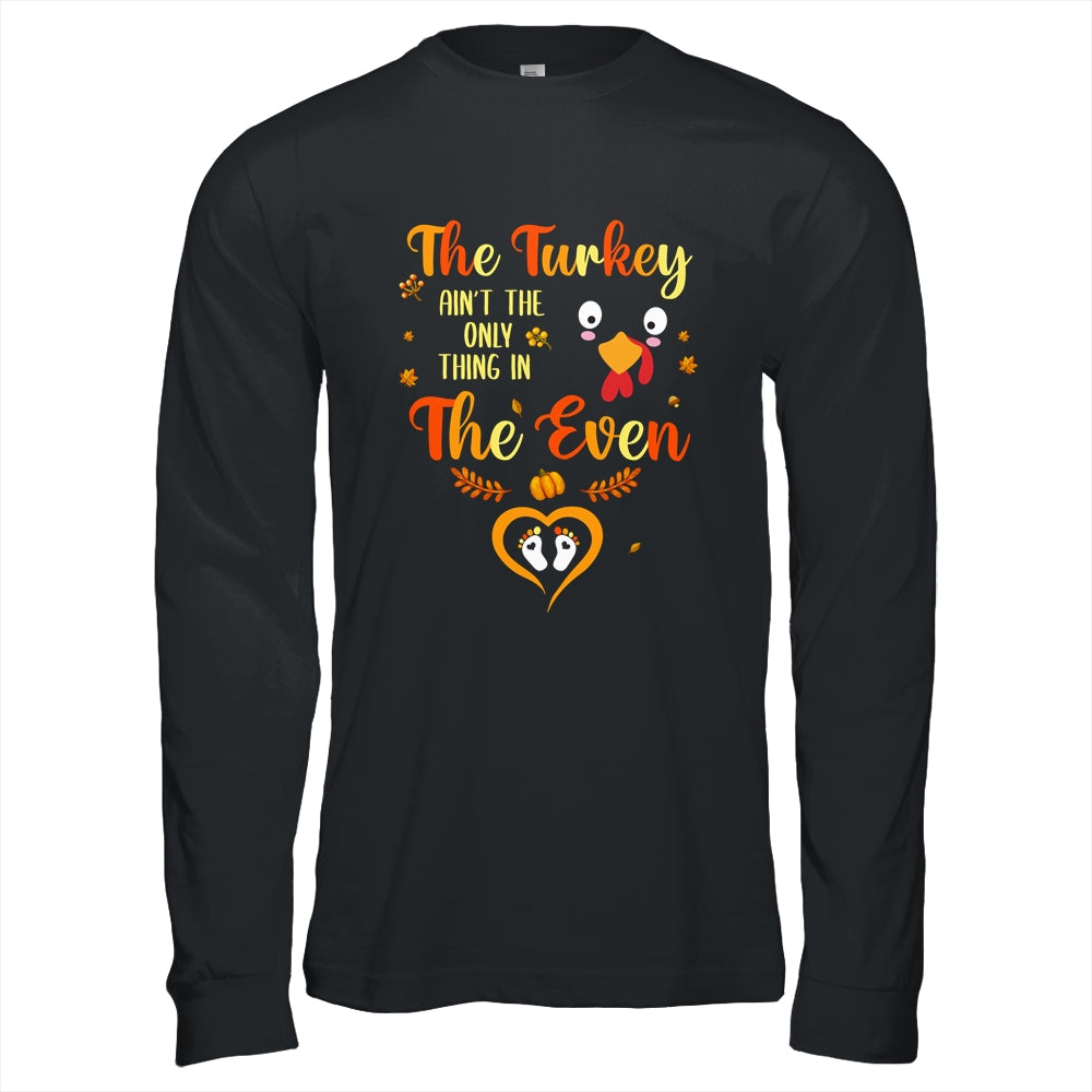 The Turkey Aint The Only Thing In The Oven Turkey Pregnancy T-Shirt & Hoodie | Teecentury.com
