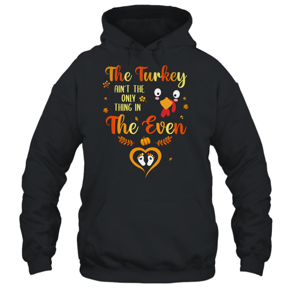 The Turkey Aint The Only Thing In The Oven Turkey Pregnancy T-Shirt & Hoodie | Teecentury.com