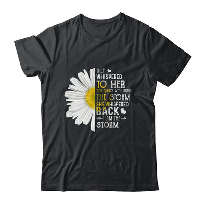 They Whispered To Her I Am The Storm Daisy T-Shirt & Tank Top | Teecentury.com