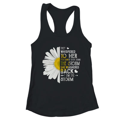 They Whispered To Her I Am The Storm Daisy T-Shirt & Tank Top | Teecentury.com