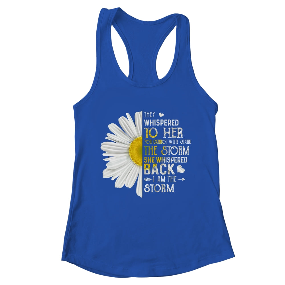 They Whispered To Her I Am The Storm Daisy T-Shirt & Tank Top | Teecentury.com