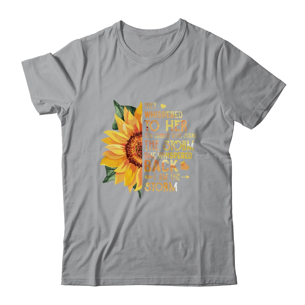 They Whispered To Her I Am The Storm Sunflower T-Shirt & Tank Top | Teecentury.com