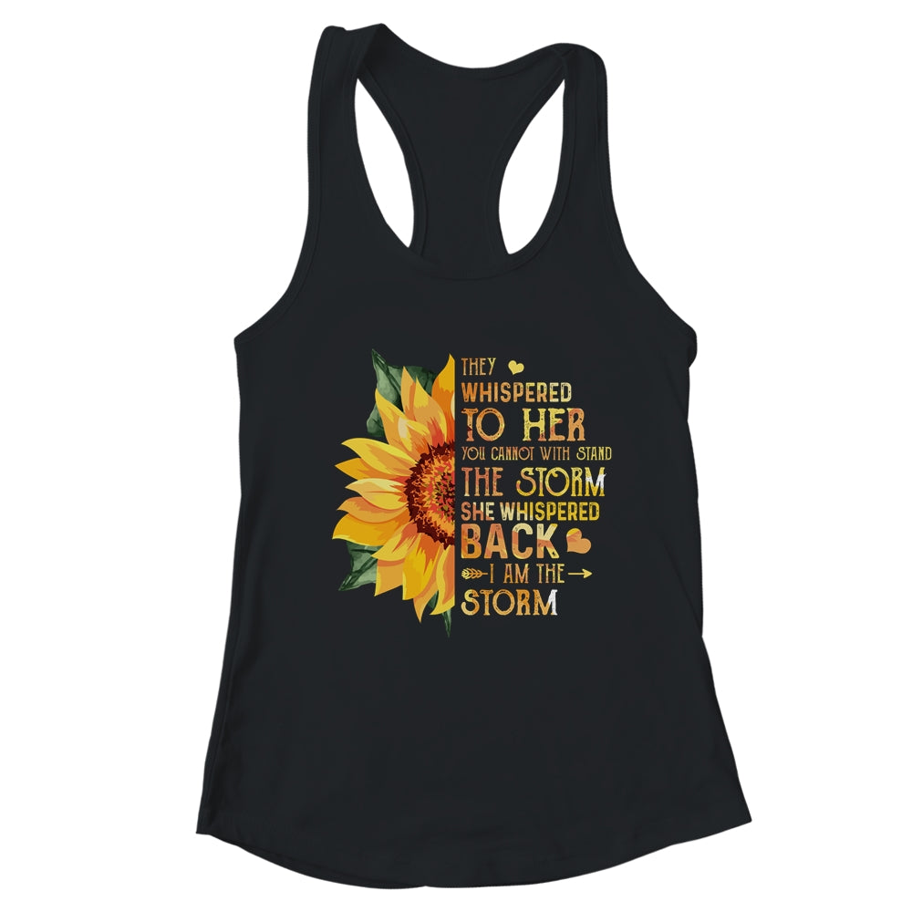 They Whispered To Her I Am The Storm Sunflower T-Shirt & Tank Top | Teecentury.com