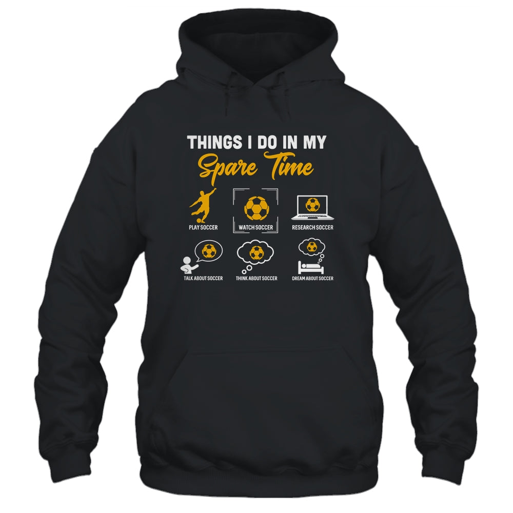 Things I Do In My Spare Time Soccer Ice Soccer Player T-Shirt & Hoodie | Teecentury.com