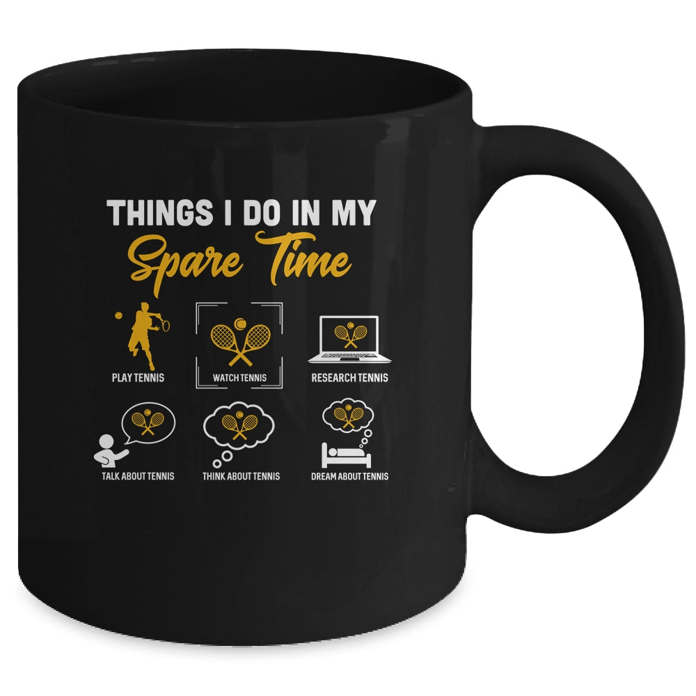 Things I Do In My Spare Time Tennis Ice Tennis Player Mug Coffee Mug | Teecentury.com
