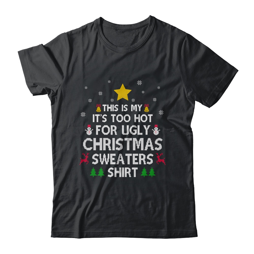 This Is My It's Too Hot For Ugly Christmas Sweater T-Shirt & Sweatshirt | Teecentury.com