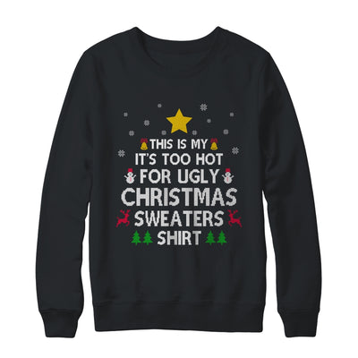 This Is My It's Too Hot For Ugly Christmas Sweater T-Shirt & Sweatshirt | Teecentury.com