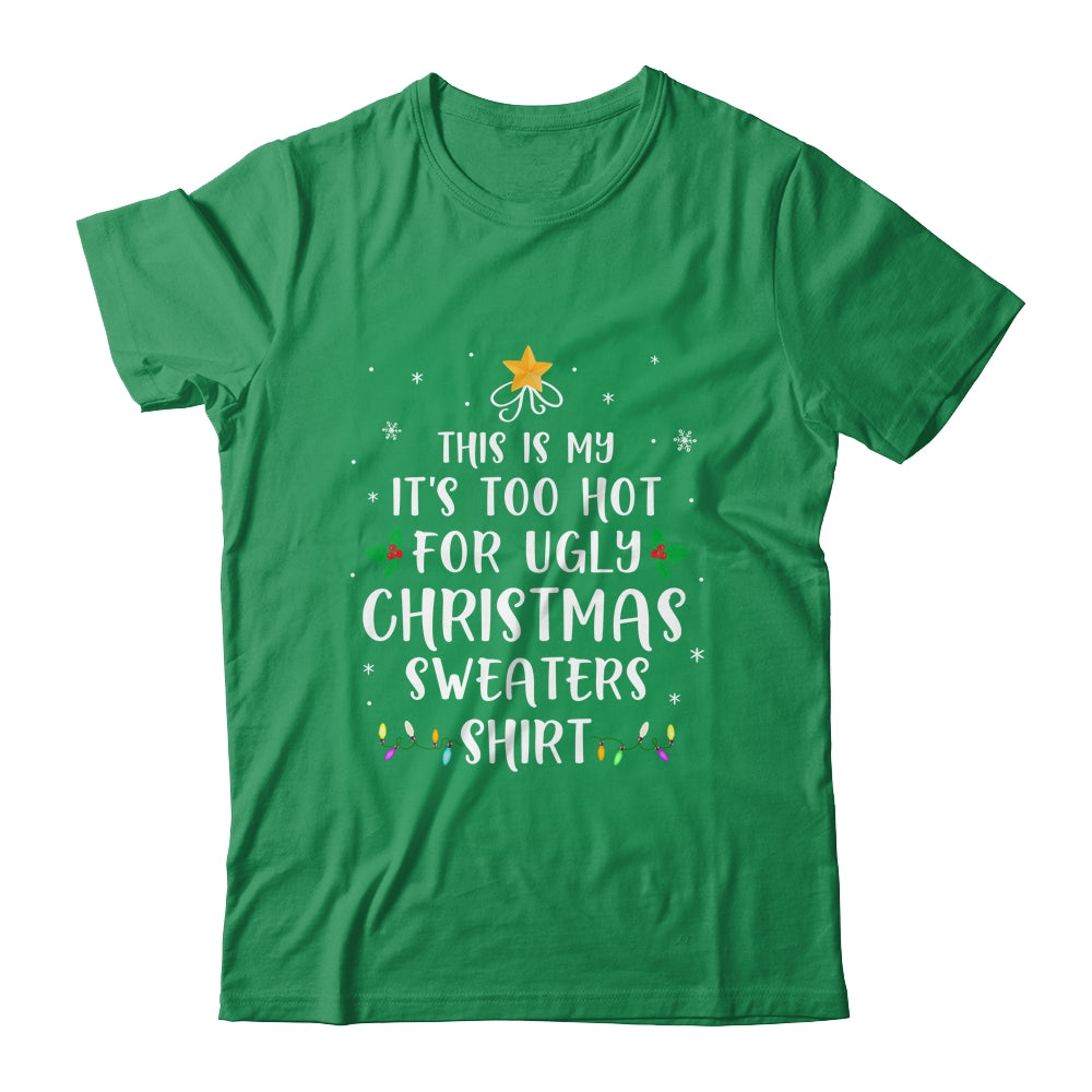 This Is My It's Too Hot For Ugly Christmas Sweaters Gifts T-Shirt & Sweatshirt | Teecentury.com