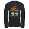 This Is What An Awesome Pap Pap Looks Like Fathers Day Shirt & Hoodie | teecentury