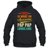 This Is What An Awesome Pap Pap Looks Like Fathers Day Shirt & Hoodie | teecentury