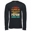 This Is What An Awesome Papaw Looks Like Fathers Day Shirt & Hoodie | teecentury