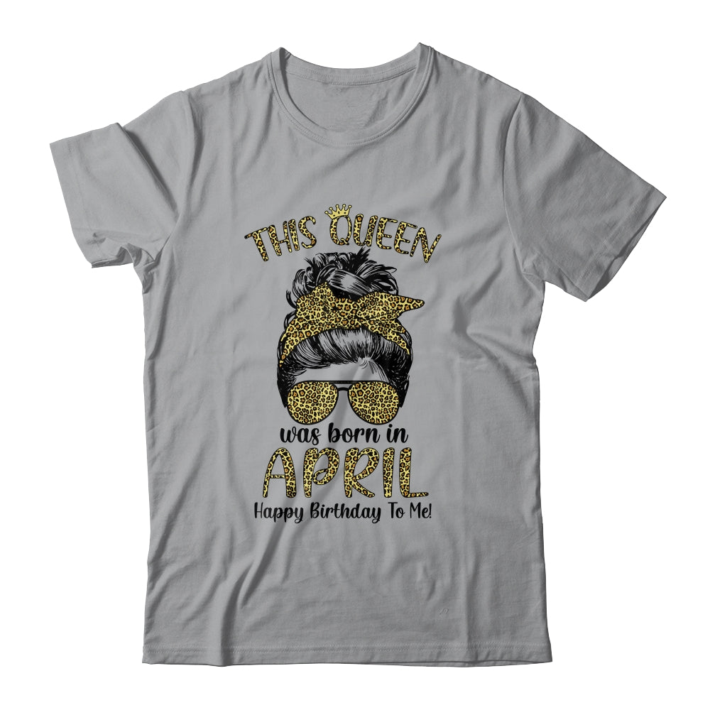 This Queen Was Born In April Happy Birthday To Me Leopard T-Shirt & Tank Top | Teecentury.com