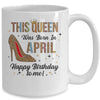 This Queen Was Born In April Happy Birthday To Me Mug Coffee Mug | Teecentury.com