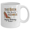 This Queen Was Born In December Happy Birthday To Me Mug Coffee Mug | Teecentury.com