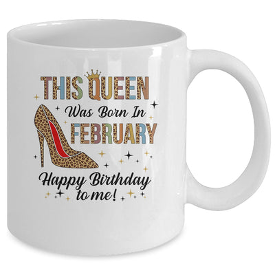 This Queen Was Born In February Happy Birthday To Me Mug Coffee Mug | Teecentury.com