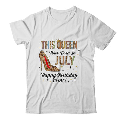 This Queen Was Born In July Happy Birthday To Me T-Shirt & Tank Top | Teecentury.com