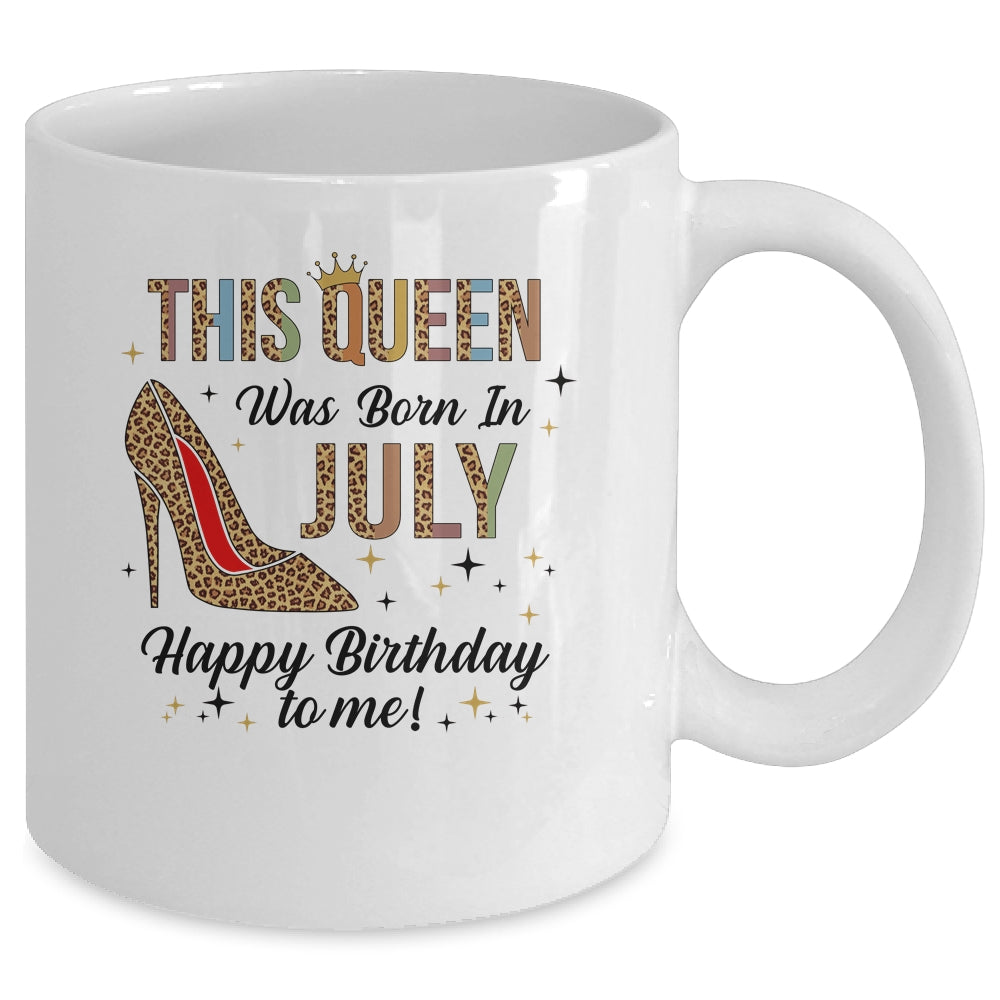 This Queen Was Born In July Happy Birthday To Me Mug Coffee Mug | Teecentury.com