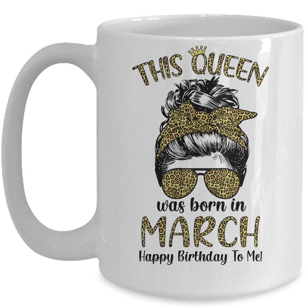 This Queen Was Born In March Happy Birthday To Me Leopard Mug Coffee Mug | Teecentury.com