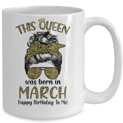 This Queen Was Born In March Happy Birthday To Me Leopard Mug Coffee Mug | Teecentury.com