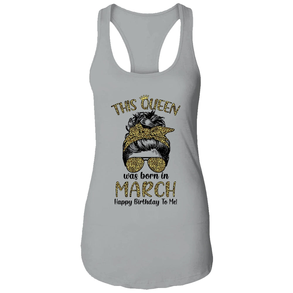This Queen Was Born In March Happy Birthday To Me Leopard T-Shirt & Tank Top | Teecentury.com
