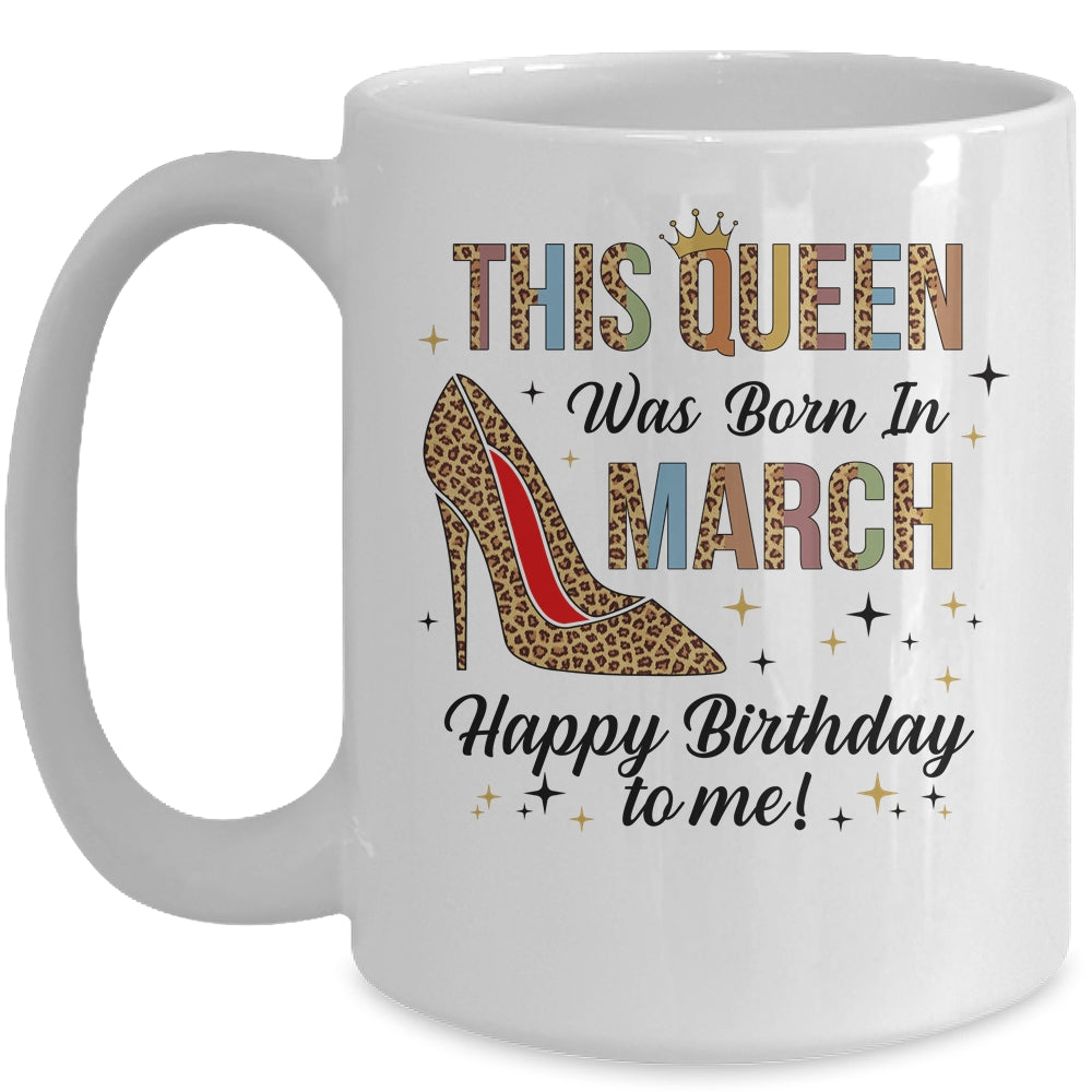 This Queen Was Born In March Happy Birthday To Me Mug Coffee Mug | Teecentury.com