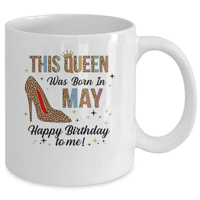 This Queen Was Born In May Happy Birthday To Me Mug Coffee Mug | Teecentury.com