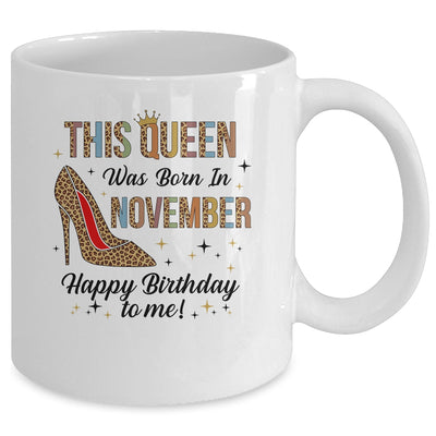 This Queen Was Born In November Happy Birthday To Me Mug Coffee Mug | Teecentury.com
