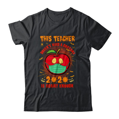 This Teacher Doesn't Need A Costume 2020 Is Scary Enough T-Shirt & Sweatshirt | Teecentury.com
