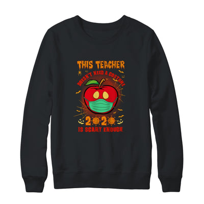 This Teacher Doesn't Need A Costume 2020 Is Scary Enough T-Shirt & Sweatshirt | Teecentury.com