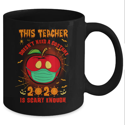 This Teacher Doesn't Need A Costume 2020 Is Scary Enough Mug Coffee Mug | Teecentury.com