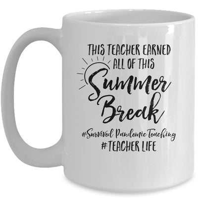 This Teacher Earned All Of This Summer Break Teacher Life Mug Coffee Mug | Teecentury.com