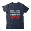 Today I Dont Feel Like Doing Anything Except My Husband Id Do T-Shirt & Hoodie | Teecentury.com