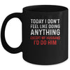 Today I Dont Feel Like Doing Anything Except My Husband Id Do Mug Coffee Mug | Teecentury.com