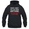 Today I Dont Feel Like Doing Anything Except My Husband Id Do T-Shirt & Hoodie | Teecentury.com