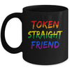 Token Straight Friend GAY PRIDE LGBTQ Rainbow Colors Mug | teecentury