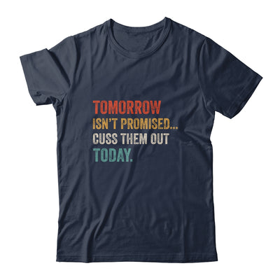 Tomorrow Isn't Promised Cuss Them Out Today Funny T-Shirt & Hoodie | Teecentury.com