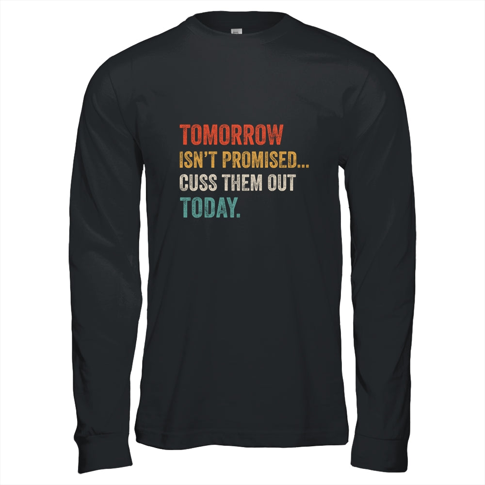 Tomorrow Isn't Promised Cuss Them Out Today Funny T-Shirt & Hoodie | Teecentury.com
